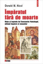 Imparatul fara de moarte. Viata si legenda lui Constantin Paleologul, ultimul imparat al romanilor