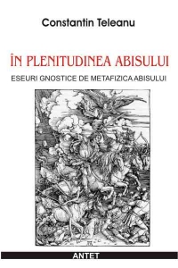 In plenitudinea abisului - Eseuri gnostice de metafizica abisului