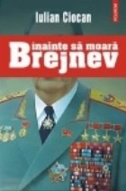 Inainte moara Brejnev