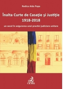 Inalta Curte de Casatie si Justitie, 1918-2018, un secol in asigurarea unei practici judiciare unitare