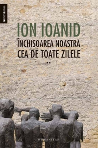 Inchisoarea noastra cea de toate zilele, vol. II 1954-1957