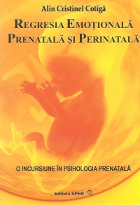 O incursiune in psihologia prenatala, Volumul 2 - Regresia emotionala prenatala si perinatala