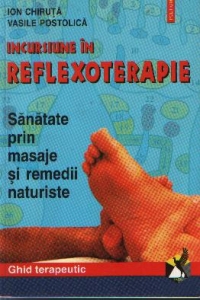 Incursiune in reflexoterapie - Sanatate prin masaje si remedii naturiste - ghid terapeutic