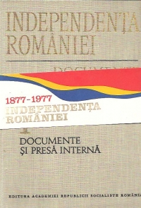 Independenta Romaniei - Documente, Volumul I - Documente si presa interna