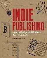 Indie Publishing: How to Design and Publish Your Own Book