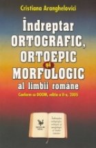 Indreptar ORTOGRAFIC, ORTOEPIC si MORFOLOGIC al limbii romane. Conform cu DOOM, editia a II a