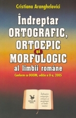 Indreptar ORTOGRAFIC, ORTOEPIC si MORFOLOGIC al limbii romane. Conform cu DOOM, editia a II a