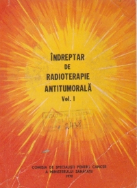 Indreptar de radioterapie antitumorala, Volumul I