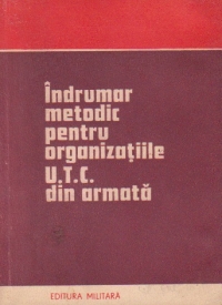 Indrumar metodic pentru organizatiile UTC din armata