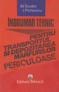 Indrumar tehnic pentru transportul si depozitarea marfurilor periculoase