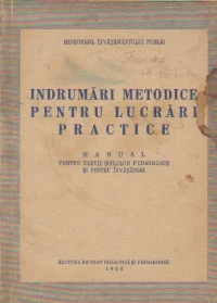 Indrumari metodice pentru lucrari practice - Manual pentru elevii scolilor pedagogice si pentru invatatori