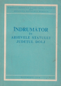 Indrumator in Arhivele Statului Judetul Dolj - Indrumatoare arhivistice 11