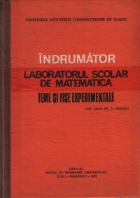 Indrumator. Laboratorul scolar de matematica - Teme si fise experimentale