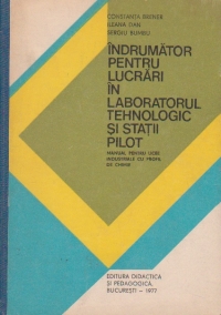 Indrumator pentru lucrari in laboratorul tehnologic si statii pilot. Manual pentru licee industriale cu profil de chimie