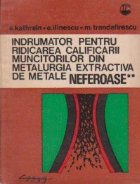 Indrumator pentru ridcarea calificarii muncitorilor din metalurgia extractiva de metale neferoase, Volumul al 