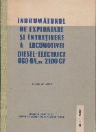 Indrumatorul de Exploatare si Intretinere a Locomotivei Diesel-Electrice 060-DA, de 2100 CP, Volumul I - Plans