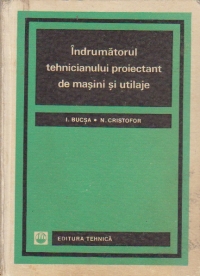 Indrumatorul tehnicianului proiectant de masini si utilaje