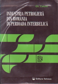 Industria petroliera din Romania in perioada interbelica - Confruntari si optiuni in cercurile de specialisti