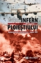 Infern deasupra Ploiestiului. Bombardamentul american de la 1 august 1944