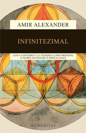 Infinitezimal. Cum a contribuit la faurirea lumii moderne o teorie matematica periculoasa