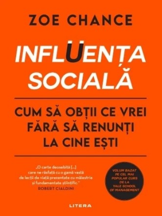 Influenţa socială : cum să obţii ce vrei fără să renunţi la cine eşti