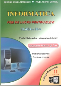 Informatica - fise de lucru pentru elevi - clasa a XI-a - profilul Matematica-Informatica, intensiv, variantele Pascal si C++ (serie noua, NR.11)