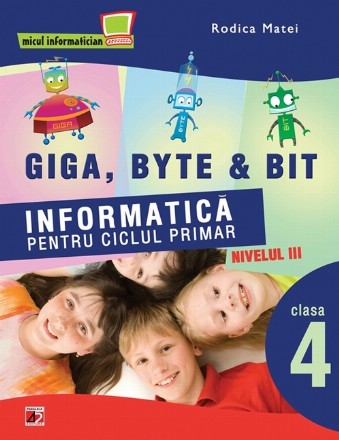 INFORMATICA PENTRU CICLUL PRIMAR. NIVELUL TREI. CLASA A IV-A