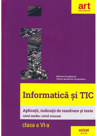 Informatica si TIC. Clasa a VI-a. Aplicatii, indicatii de rezolvare si teste