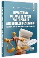 Infracţiunea de exces de putere sau depăşirea atribuţiilor de serviciu : (legislaţie, teorie şi elemente