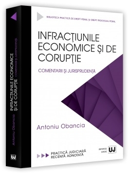 Infracţiunile economice şi de corupţie : comentarii şi jurisprudenţă