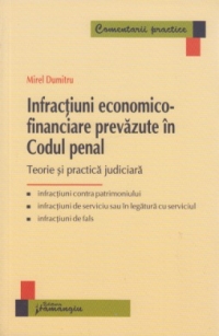 Infractiuni economico-financiare prevazute in codul penal. Teorie si practica judiciara