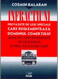 INFRACTIUNI    prevazute de legi speciale care reglementeaza domeniul comertului- aspecte    controversate de doctrina si practica judiciara