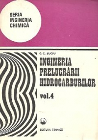 Ingineria prelucrarii hidrocarburilor, Volumul al IV-lea - Prelucrarea petrolului