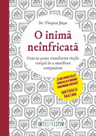 O inima neinfricata. Cum ne poate transforma vietile curajul de a manifesta compasiune