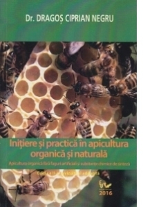 Initiere si practica in apicultura organica si naturala. Apicultura organica fara faguri artificiali si substante chimice de sinteza