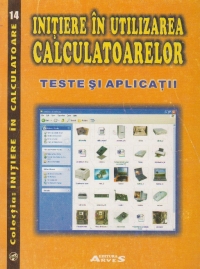 Initiere in utilizarea calculatoarelor. Teste si aplicatii