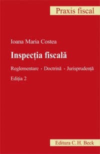 Inspectia fiscala. Reglementare. Doctrina. Jurisprudenta. Editia 2