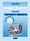 Instalatii frigorifice. Echipamente frigorifice (volumul 3)