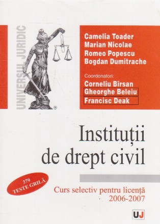 Institutii de drept civil. Curs selectiv pentru licenta 2006-2007. Teste grila