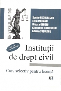 Institutii de drept civil. Curs selectiv pentru licenta. Editia a III-a, revazuta si adaugita