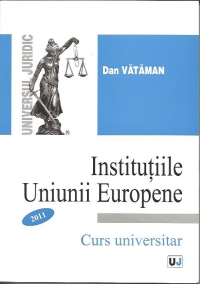 Institutiile Uniunii Europene(Curs universitar +caiet de seminar)