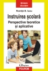 Instruirea scolara. Perspective teoretice si aplicative, editia a II-a, revazuta si adaugita