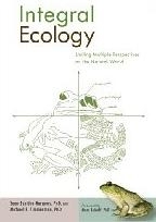 Integral Ecology: Uniting Multiple Perspectives on the Natural World