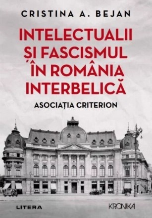 Intelectualii şi fascismul în România interbelică : Asociaţia Criterion