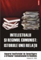 Intelectualii si regimul comunist. Istoriile unei relatii. Anuarul Institutului de Investigare a Crimelor Comu