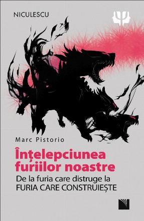 Intelepciunea furiilor noastre. De la furia care distruge la furia care construieste