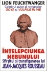 Intelepciunea nebunului. Sfarsitul si transfigurarea lui Jean-Jacques Rousseau