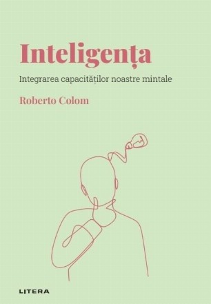 Inteligenţa : integrarea capacităţilor noastre mentale