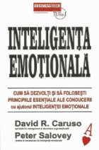 Inteligenta emotionala. Cum sa dezvolti si sa folosesti principiile esentiale ale conducerii cu ajutorul intel