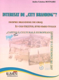 Interesat de City Branding - despre branding de oras in contextul evenimentului Capitala Culturala Europeana: Sibiu si Luxembourg 2007